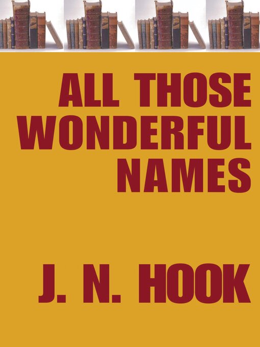 Title details for All Those Wonderful Names by J. N. Hook - Wait list